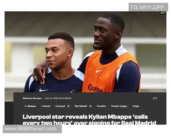 姆巴佩频繁联系科纳特暗示转会皇马意图明显